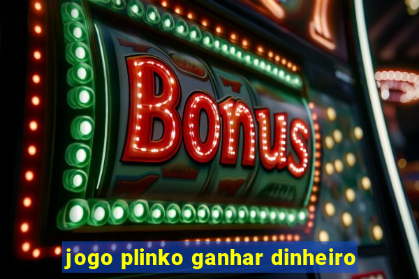 jogo plinko ganhar dinheiro